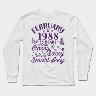 Born In February 1988 Happy Birthday 33 Years Of Being Classy Sassy And A Bit Smart Assy To Me You Long Sleeve T-Shirt